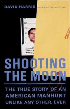 Hardcover Shooting the Moon: The True Story of an American Manhunt Unlike Any Other, Ever Book