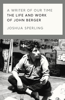 Hardcover A Writer of Our Time: The Life and Work of John Berger Book