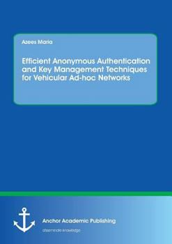 Paperback Efficient Anonymous Authentication and Key Management Techniques for Vehicular Ad-hoc Networks Book
