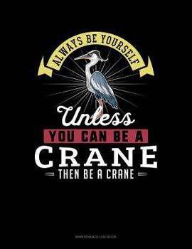 Paperback Always Be Yourself Unless You Can Be a Crane Then Be a Crane: 6 Columns Columnar Pad Book