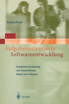 Paperback Aufgabenorientierte Softwareentwicklung: Integrierte Gestaltung Von Unternehmen, Arbeit Und Software [German] Book