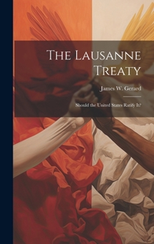 Hardcover The Lausanne Treaty: Should the United States Ratify It? Book