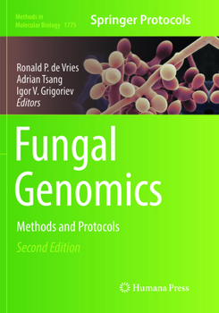 Fungal Genomics: Methods and Protocols - Book #1775 of the Methods in Molecular Biology