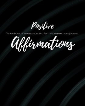 Paperback Positive Affirmations: Law of Attraction Goal Planner Organizer/ Vision Board Visualization And Positive Affirmations Journal/ Dream Board Vi Book