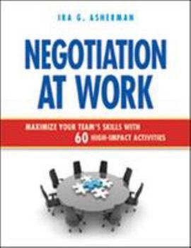 Paperback Negotiation at Work: Maximize Your Team's Skills with 60 High-Impact Activities Book