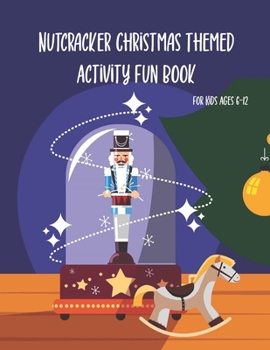 Paperback Nutcracker Christmas Themed Activity Fun Book For Kids Ages 6-12: Fun Book Of Entertaining Games And Activities For Young Kids, Coloring Designs Book