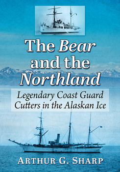 Paperback The Bear and the Northland: Legendary Coast Guard Cutters in the Alaskan Ice Book