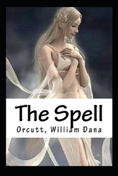 Paperback The Spell by William Dana Orcutt - illustrated and annotated edition - Book