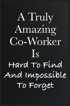 Paperback Funny Office Notebook Journal A Truly Amazing Co-Worker Is Hard To Find And Impossible To Forget: journals to write For Women Men Boss Coworkers Colle Book