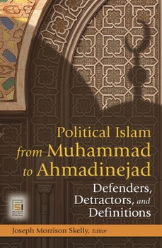 Hardcover Political Islam from Muhammad to Ahmadinejad: Defenders, Detractors, and Definitions Book