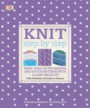 Paperback Knit Step by Step: More Than 150 Techniques and Stitch Patterns with 10 Easy Projects Book