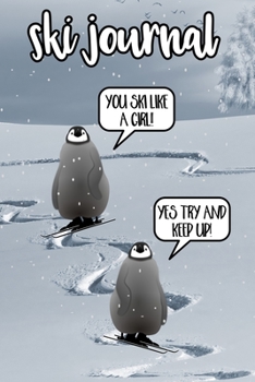 Penguin Ski Like a Girl Ski Journal: All in one planner for Snowboarders or Skiers - record ski resorts, runs, accommodation, restaurants, equipment wish lists, contacts and more