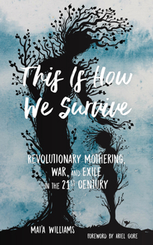Paperback This Is How We Survive: Revolutionary Mothering, War, and Exile in the 21st Century Book
