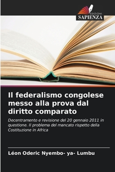 Il federalismo congolese messo alla prova dal diritto comparato: Decentramento e revisione del 20 gennaio 2011 in questione. Il problema del mancato ... Costituzione in Africa