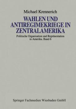 Wahlen Und Antiregimekriege in Zentralamerika: Eine Vergleichende Studie