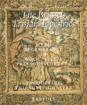 Hardcover The Brussels Tristan Tapestries: Myth Regenerated in Wool, Silk and Precious Threads Book