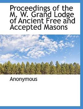 Proceedings of the M W Grand Lodge of Ancient Free and Accepted Masons