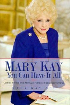 Hardcover Mary Kay: You Can Have It All: Lifetime Wisdom from America's Foremost Woman Entrepreneur Book