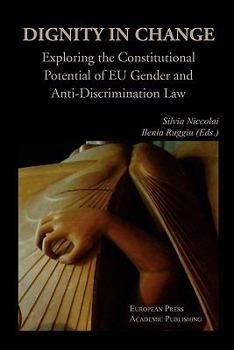 Paperback Dignity in Change. Exploring the Constitutional Potential of Eu Gender and Anti-Discrimination Law Book