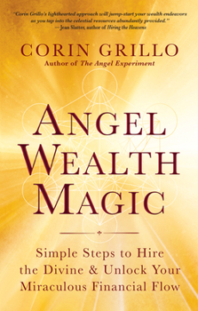 Paperback Angel Wealth Magic: Simple Steps to Hire the Divine & Unlock Your Miraculous Financial Flow Book