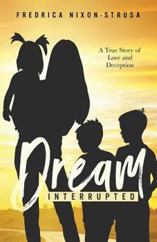 Paperback A Dream Interrupted: A True Story of Love and Deception Book