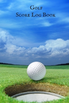 Golf score Log Book: Golfing Log Book to Track your Scores and Record detailed Statistics, Golf Performance Dairy, Golf Club Yard Pad