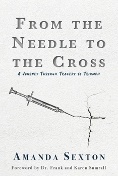 Paperback From the Needle to the Cross: A Journey Through Tragedy to Triumph Book