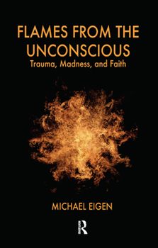 Hardcover Flames from the Unconscious: Trauma, Madness, and Faith Book