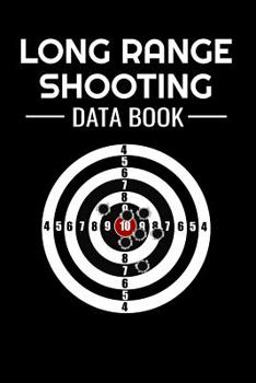 Paperback Long Range Shooting Data Book: Shooting Log Book 100 pages (6x9) Record Target Shooting Data & Improve your Skills and Precision Book