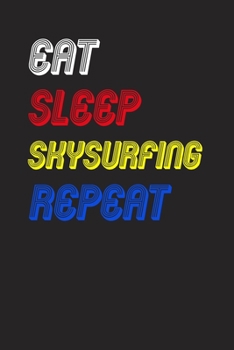 Eat Sleep skysurfing  Repeat Notebook Fan Sport Gift: Lined Notebook / Journal Gift, 120 Pages, 6x9, Soft Cover, Matte Finish