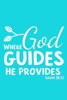 Where God Guides He Provides Isaiah 58: 11: Blank Lined Notebook: Bible Scripture Christian Journals Gift 6x9 110 Blank Pages Plain White Paper Soft Cover Book