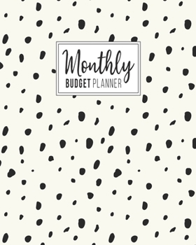 Monthly Budget Planner: Budgeting Book for Tracking Spending, Controlling Debt and Organizing Your Personal and Household Finances (Dalmatian Dots Cover)