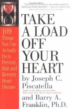 Paperback Take a Load Off Your Heart: 109 Things You Can Actually Do to Prevent, Halt or Reverse Heart Disease Book