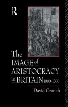 Paperback The Image of Aristocracy: In Britain, 1000-1300 Book