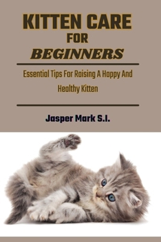 Paperback Kitten Care for Beginners: Essential Tips For Raising A Happy And Healthy Kitten Book