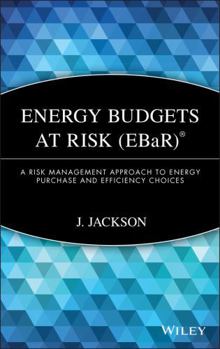 Hardcover Energy Budgets at Risk (Ebar): A Risk Management Approach to Energy Purchase and Efficiency Choices Book