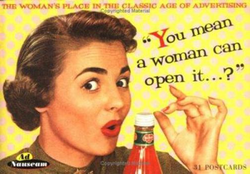 Paperback You Mean a Woman Can Open It...? The Woman's Place in the Classic Age of Advertising (31 Postcards) Book