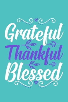 Grateful Thankful Blessed: Blank Lined Motivational Inspirational Quote Journal