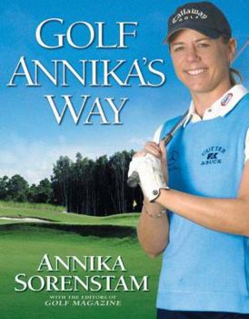 Hardcover Golf Annika's Way: How I Elevated My Game to Be the Best-- And How You Can Too Book