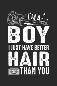 I'm a boy i just have better hair than you: Funny Guitar Player Dot Grid Notebook 6x9 Inches - 120 dotted pages for notes, drawings, formulas | Organizer writing book planner diary