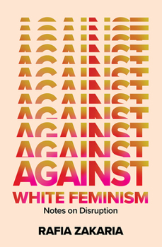 Hardcover Against White Feminism: Notes on Disruption Book
