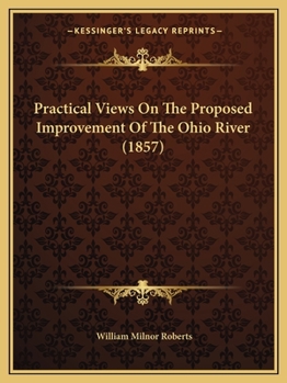 Paperback Practical Views On The Proposed Improvement Of The Ohio River (1857) Book