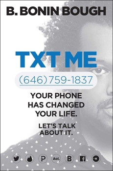 Hardcover Txt Me: Your Phone Has Changed Your Life. Let's Talk about It. Book