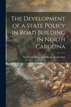 Paperback The Development of a State Policy in Road Building in North Carolina Book