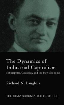 Paperback Dynamics of Industrial Capitalism: Schumpeter, Chandler, and the New Economy Book