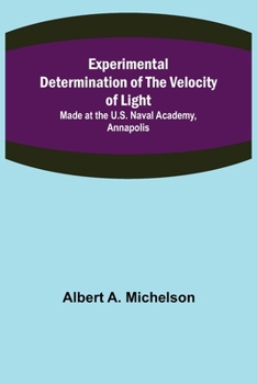 Paperback Experimental Determination of the Velocity of Light; Made at the U.S. Naval Academy, Annapolis Book