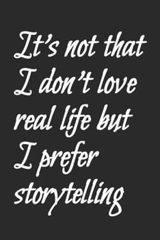 Paperback It's not that I don't love real life but I prefer storytelling: Blank Lined Notebook Book