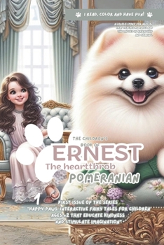The children's book of Ernest, the heartthrob pomeranian: A lovely story for ages 2+ that teaches kindness and the values of friendship and sharing