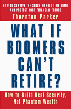 Paperback What If Boomers Can't Retire?: How to Build Real Security, Not Phantom Wealth Book