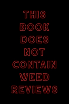 Paperback This Book Does Not Contain Weed Reviews: A Cannabis Logbook for Keeping Track of Different Strains, Their Effects, Symptoms Relieved and Ratings. Book